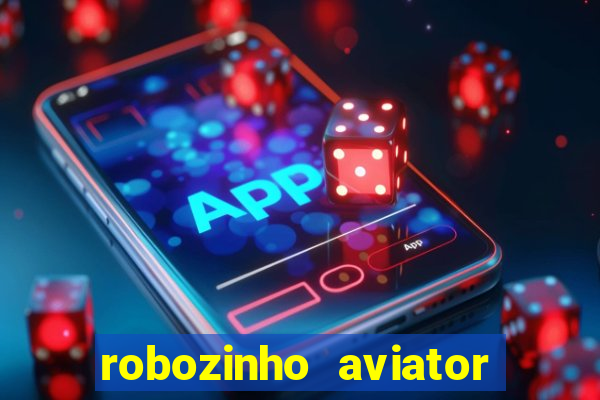 robozinho aviator bet nacional