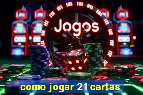 como jogar 21 cartas