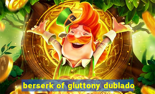 berserk of gluttony dublado