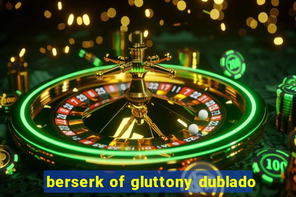 berserk of gluttony dublado