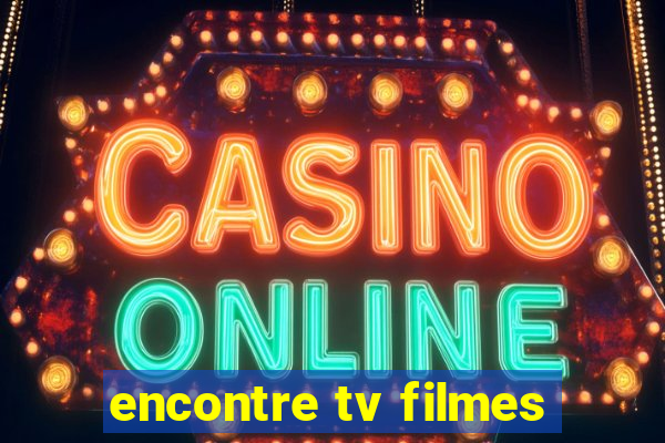 encontre tv filmes