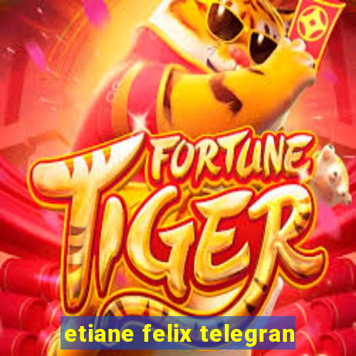 etiane felix telegran