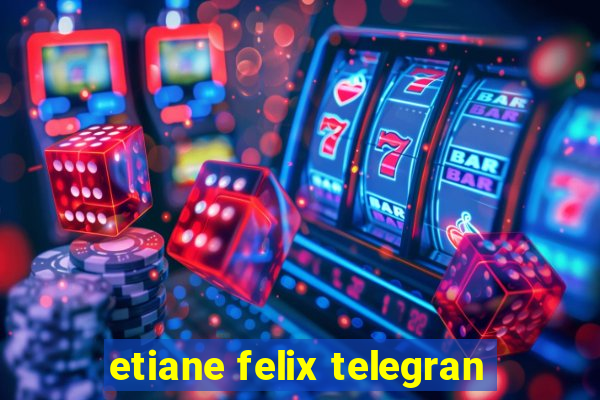 etiane felix telegran