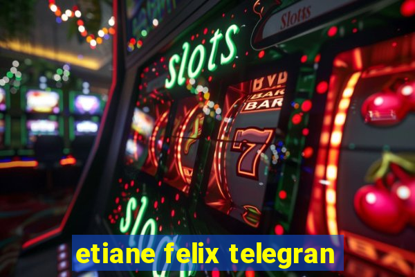 etiane felix telegran