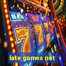 late games net