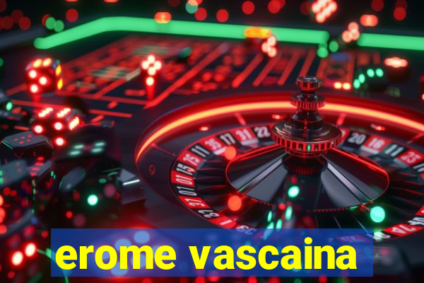 erome vascaina