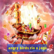 angry birds rio o jogo