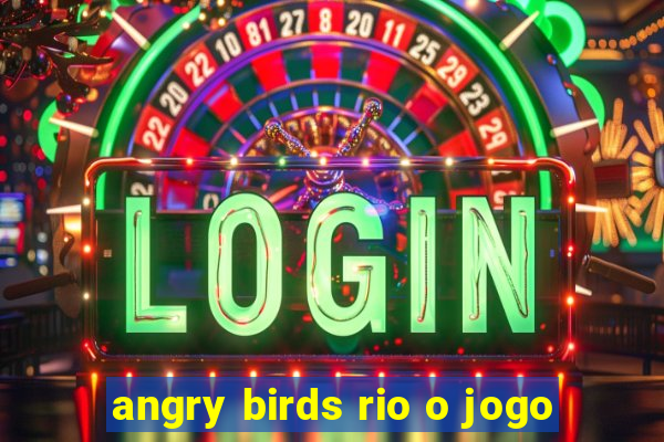 angry birds rio o jogo