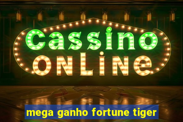 mega ganho fortune tiger