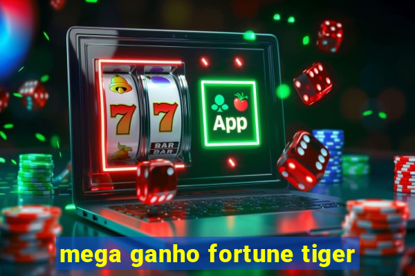 mega ganho fortune tiger