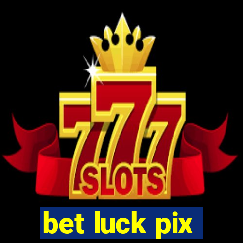 bet luck pix