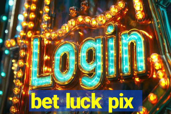 bet luck pix