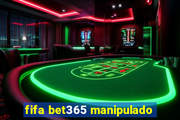 fifa bet365 manipulado