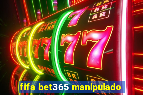 fifa bet365 manipulado