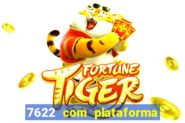 7622 com plataforma de jogos