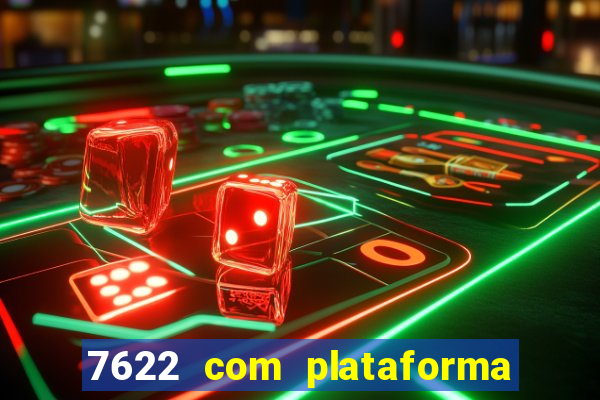 7622 com plataforma de jogos