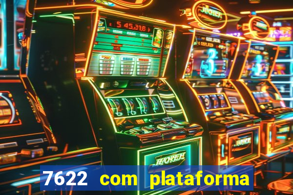 7622 com plataforma de jogos