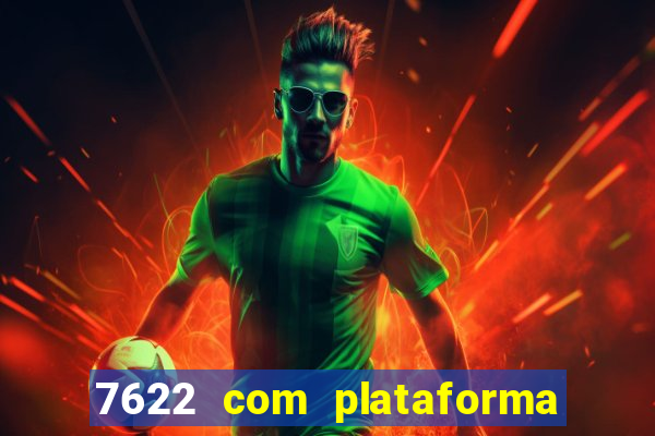 7622 com plataforma de jogos