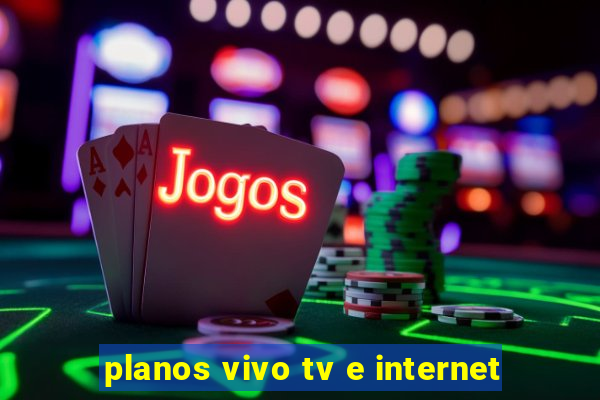 planos vivo tv e internet