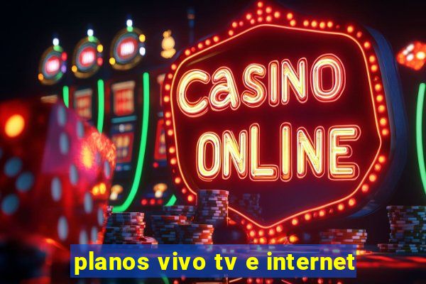 planos vivo tv e internet