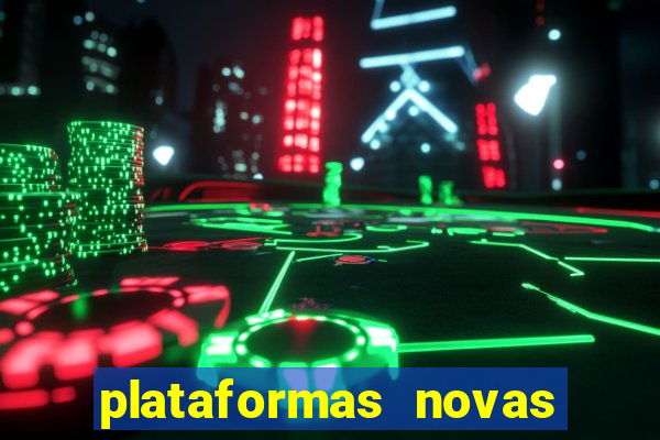 plataformas novas do tigrinho