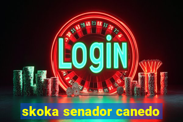 skoka senador canedo