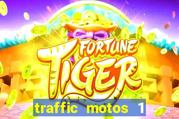 traffic motos 1 dinheiro infinito