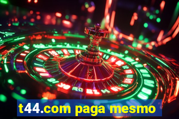 t44.com paga mesmo