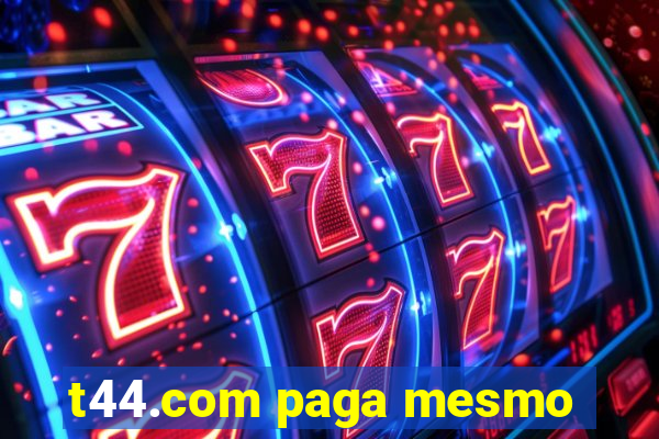 t44.com paga mesmo