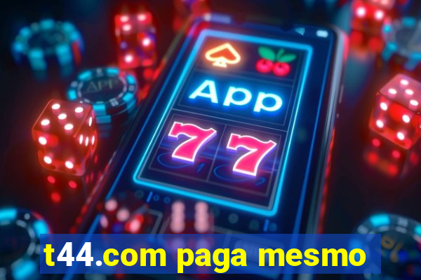 t44.com paga mesmo