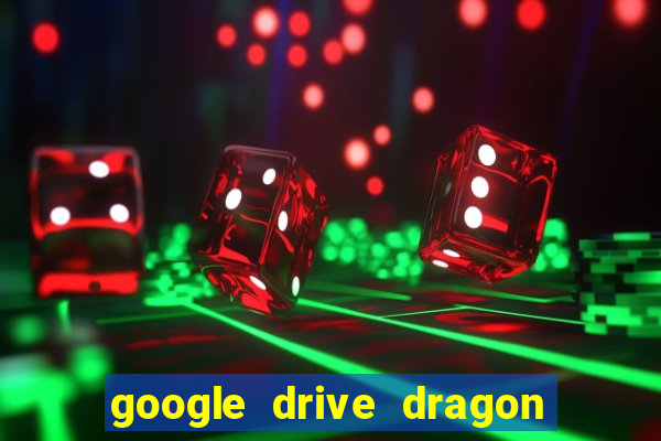 google drive dragon ball super