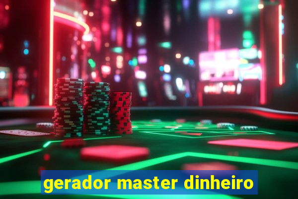 gerador master dinheiro