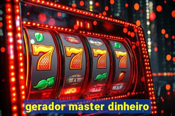 gerador master dinheiro