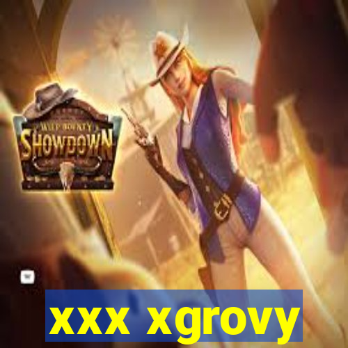 xxx xgrovy