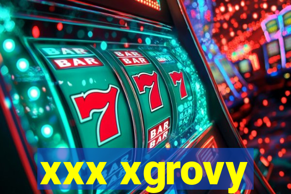 xxx xgrovy