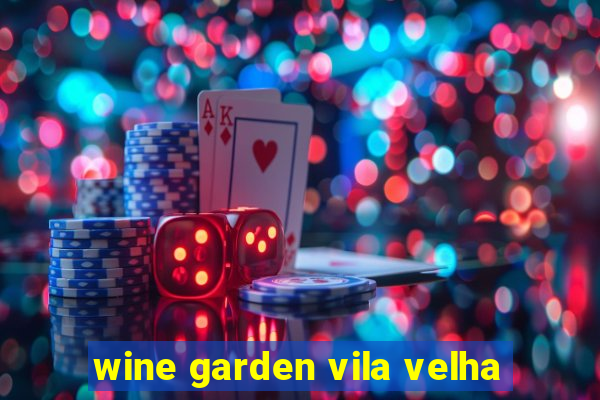 wine garden vila velha