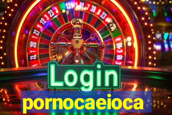 pornocaeioca