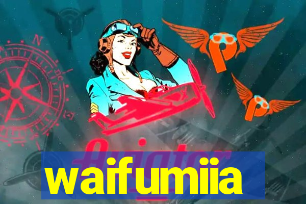 waifumiia