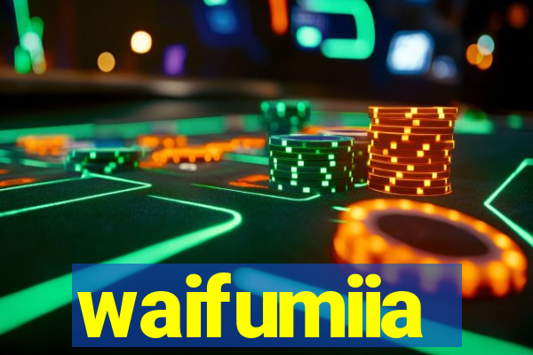 waifumiia