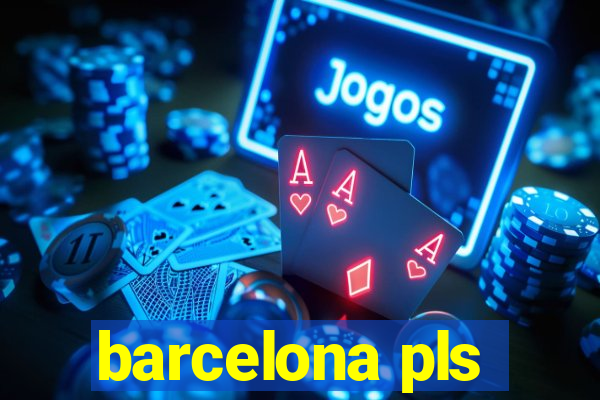 barcelona pls