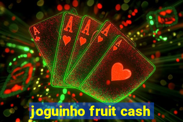 joguinho fruit cash