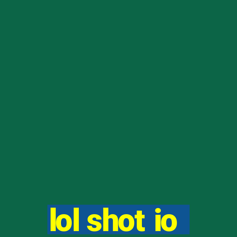 lol shot io