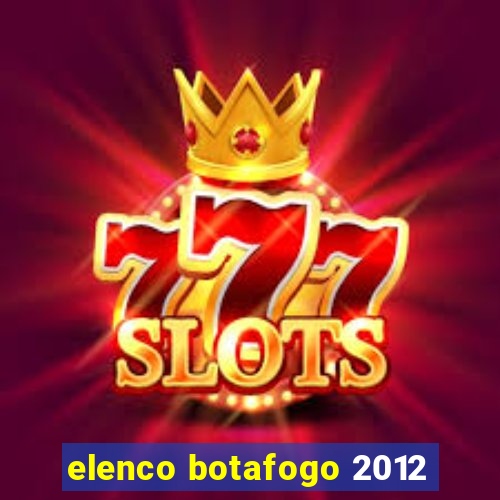 elenco botafogo 2012