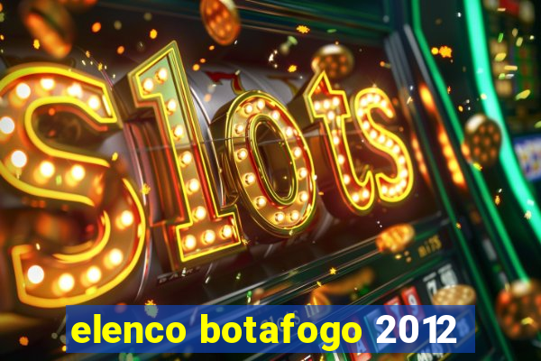 elenco botafogo 2012