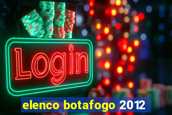 elenco botafogo 2012