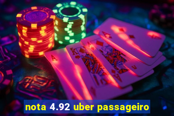 nota 4.92 uber passageiro