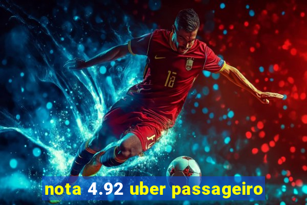 nota 4.92 uber passageiro