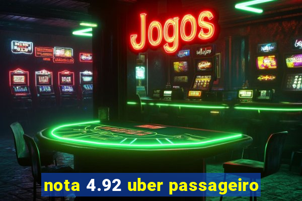 nota 4.92 uber passageiro