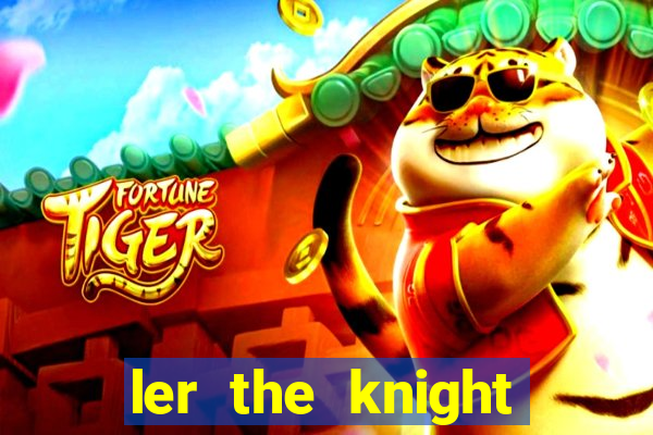 ler the knight king who returned with a god