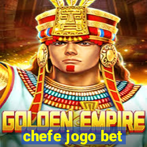 chefe jogo bet